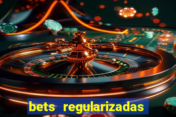 bets regularizadas no brasil